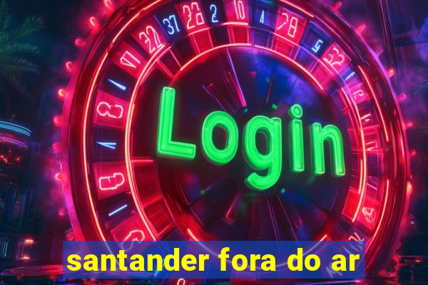 santander fora do ar